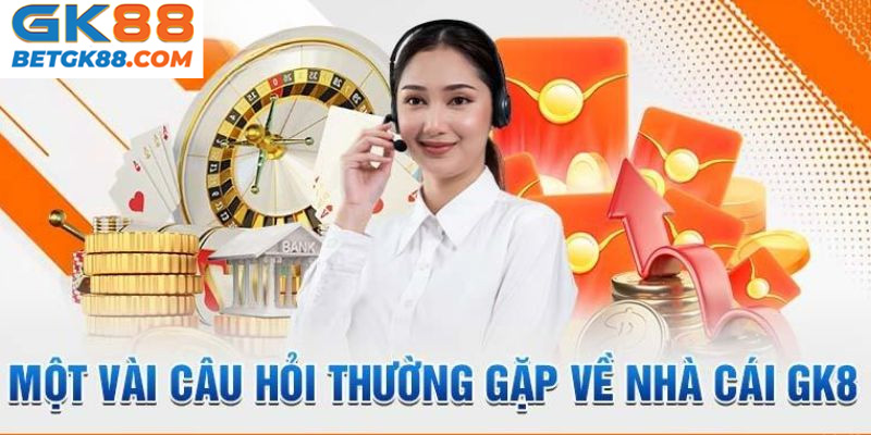 Các câu hỏi về nhà cái GK88